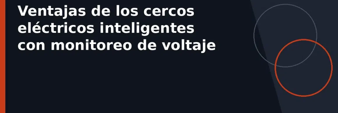 Ventajas de los cercos eléctricos inteligentes con monitoreo de voltaje