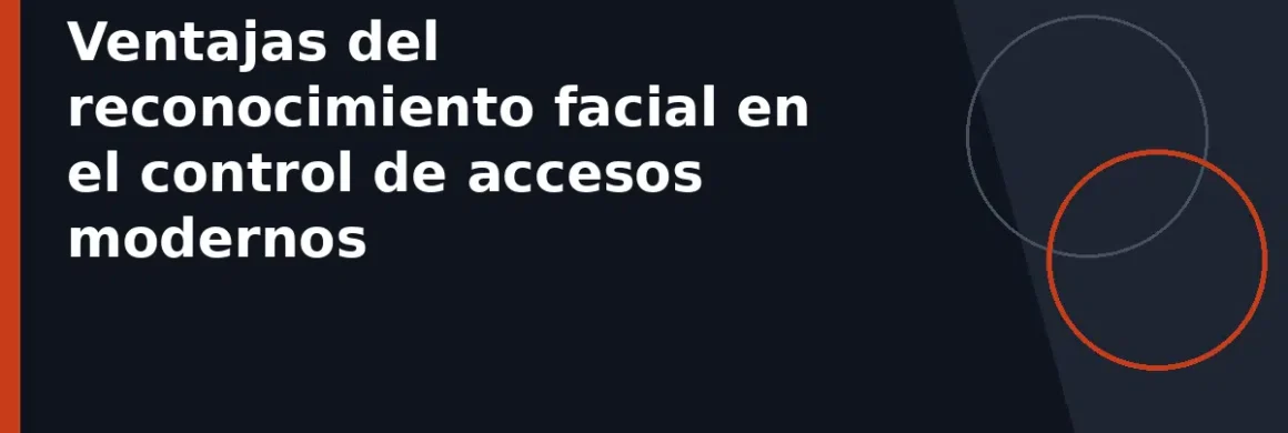 Ventajas del reconocimiento facial en el control de accesos modernos