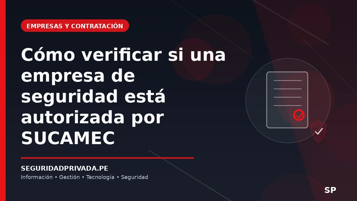 Cómo verificar si una empresa de seguridad está autorizada por SUCAMEC